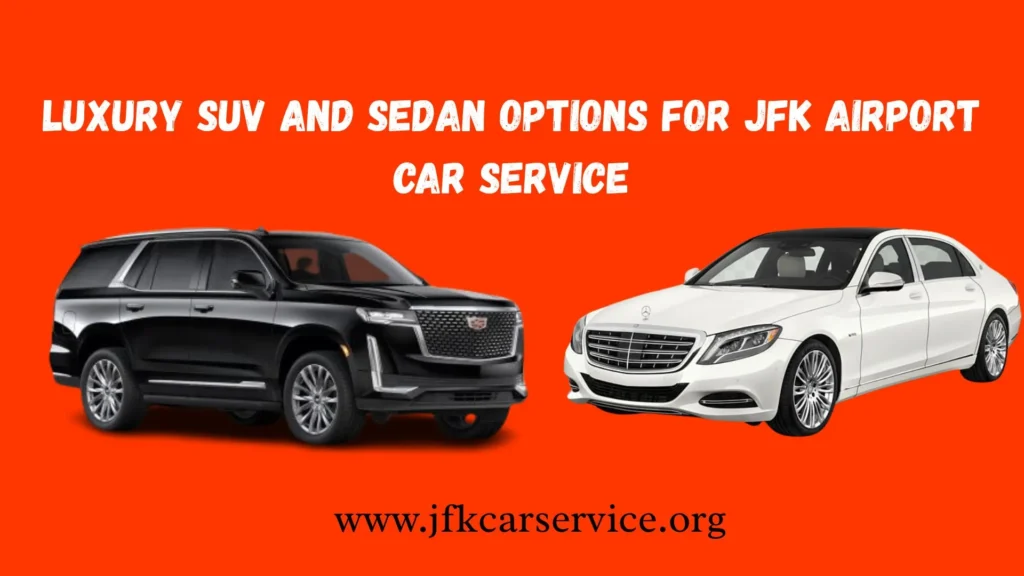 Luxury SUV and Sedan Options for JFK Airport Car Service